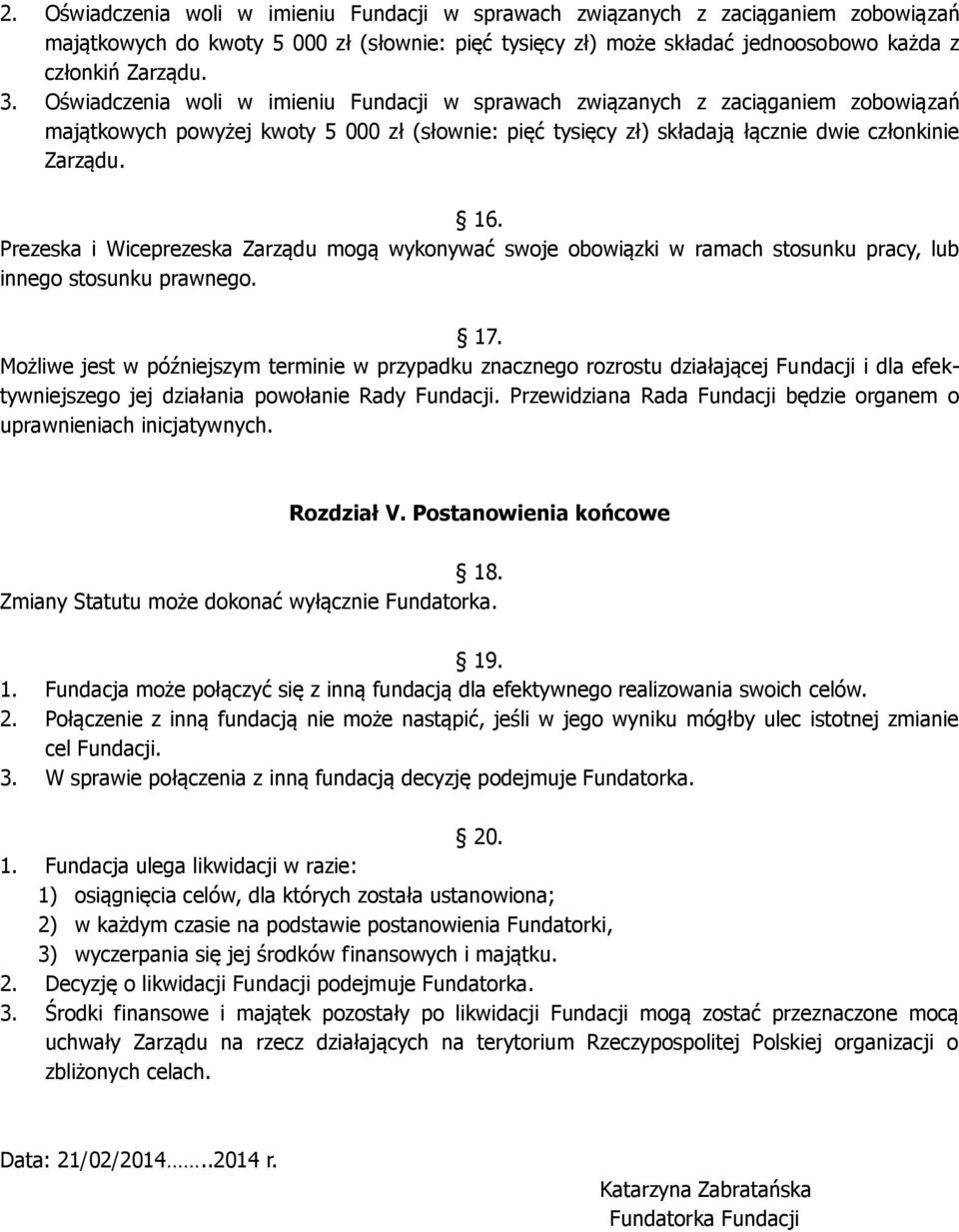 Prezeska i Wiceprezeska Zarządu mogą wykonywać swoje obowiązki w ramach stosunku pracy, lub innego stosunku prawnego. 17.