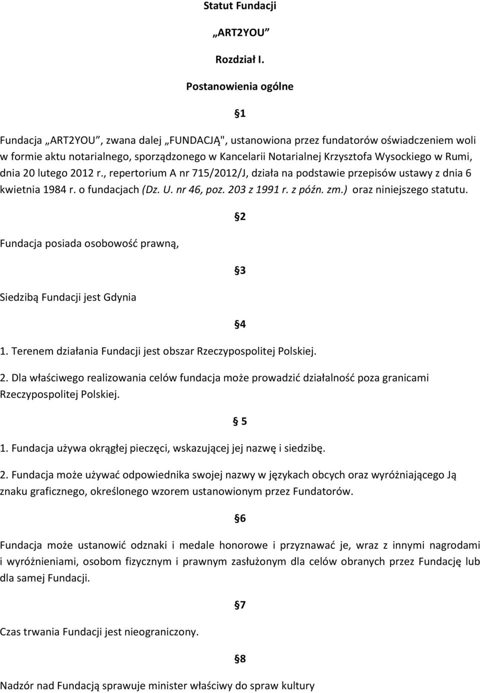 Wysockiego w Rumi, dnia 20 lutego 2012 r., repertorium A nr 715/2012/J, działa na podstawie przepisów ustawy z dnia 6 kwietnia 1984 r. o fundacjach (Dz. U. nr 46, poz. 203 z 1991 r. z późn. zm.