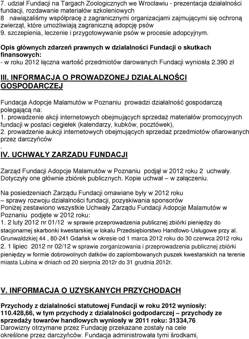 Opis głównych zdarzeń prawnych w działalności Fundacji o skutkach finansowych: - w roku 2012 łączna wartość przedmiotów darowanych Fundacji wyniosła 2.390 zł III.