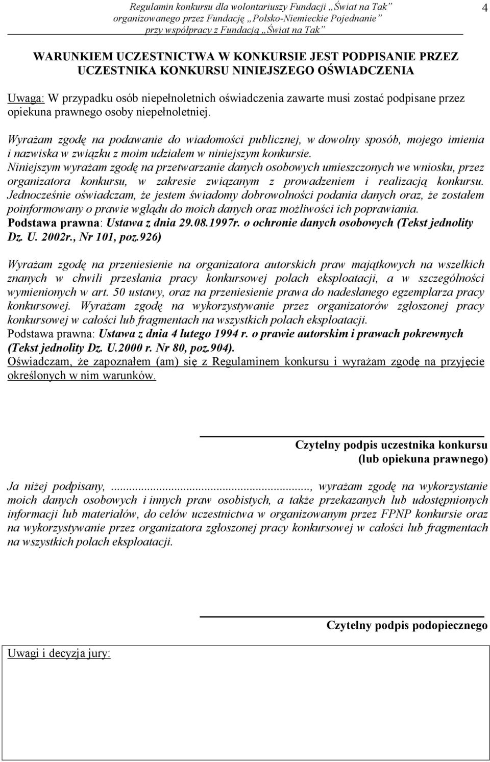 Niniejszym wyraŝam zgodę na przetwarzanie danych osobowych umieszczonych we wniosku, przez organizatora konkursu, w zakresie związanym z prowadzeniem i realizacją konkursu.