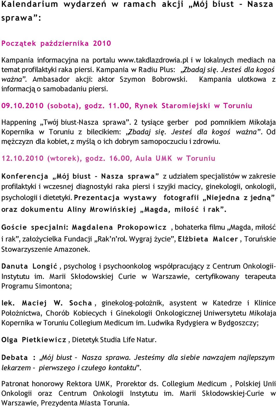 00, Rynek Staromiejski w Toruniu Happening Twój biust-nasza sprawa. 2 tysiące gerber pod pomnikiem Mikołaja Kopernika w Toruniu z bilecikiem: Zbadaj się. Jesteś dla kogoś ważna.