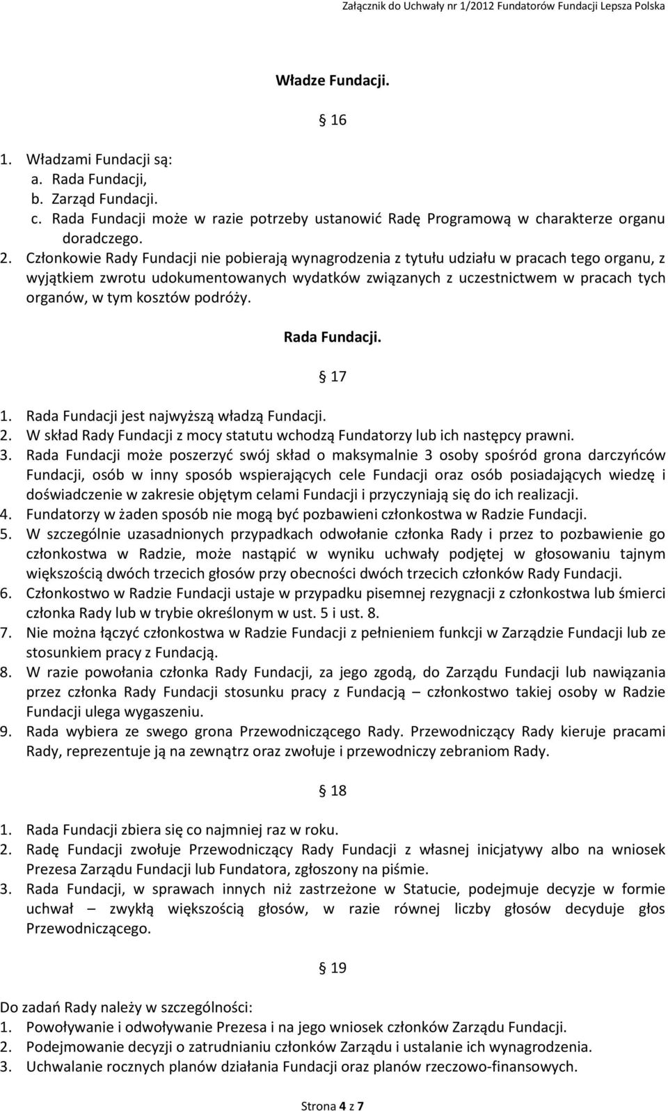 kosztów podróży. Rada Fundacji. 17 1. Rada Fundacji jest najwyższą władzą Fundacji. 2. W skład Rady Fundacji z mocy statutu wchodzą Fundatorzy lub ich następcy prawni. 3.