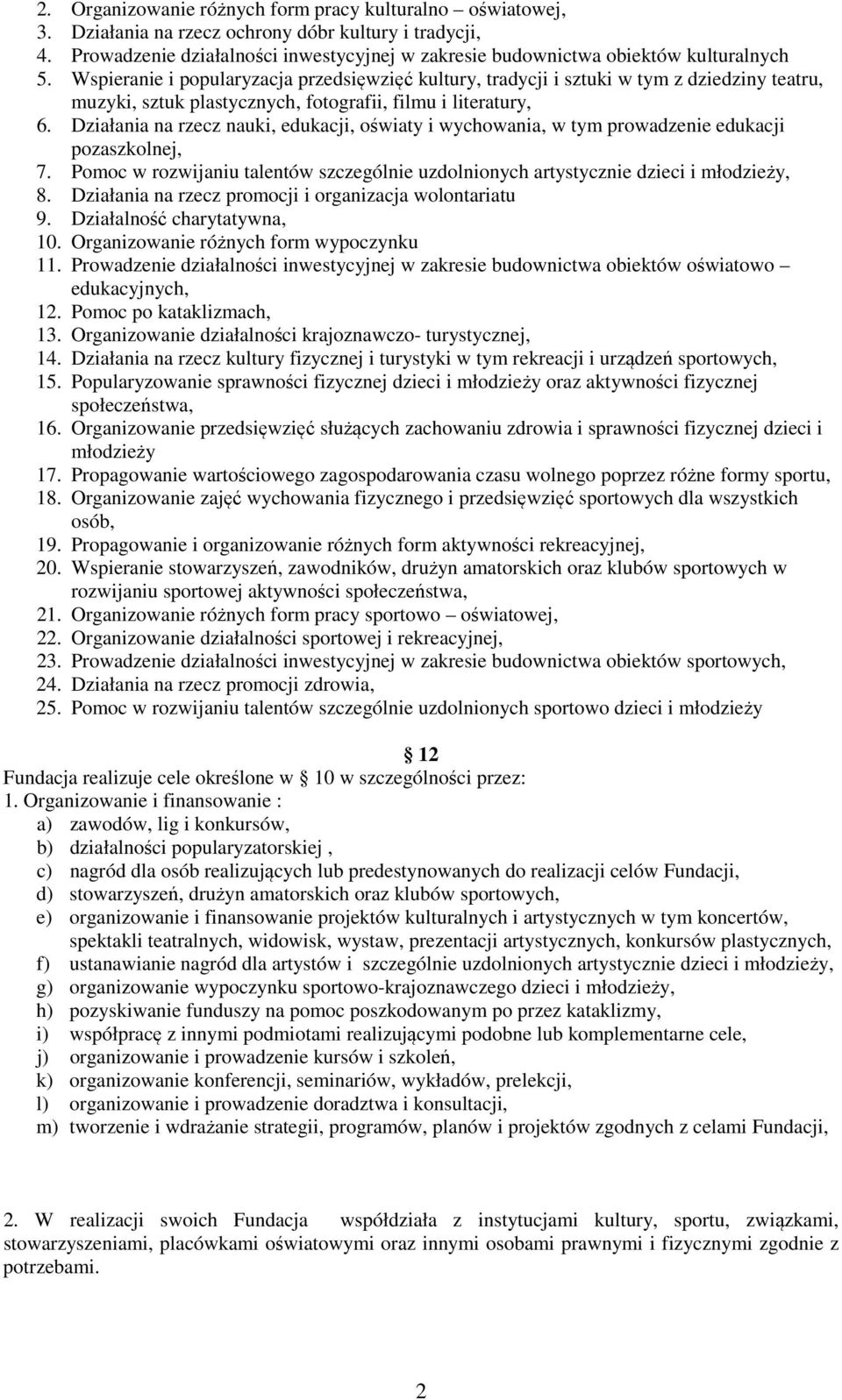 Wspieranie i popularyzacja przedsięwzięć kultury, tradycji i sztuki w tym z dziedziny teatru, muzyki, sztuk plastycznych, fotografii, filmu i literatury, 6.