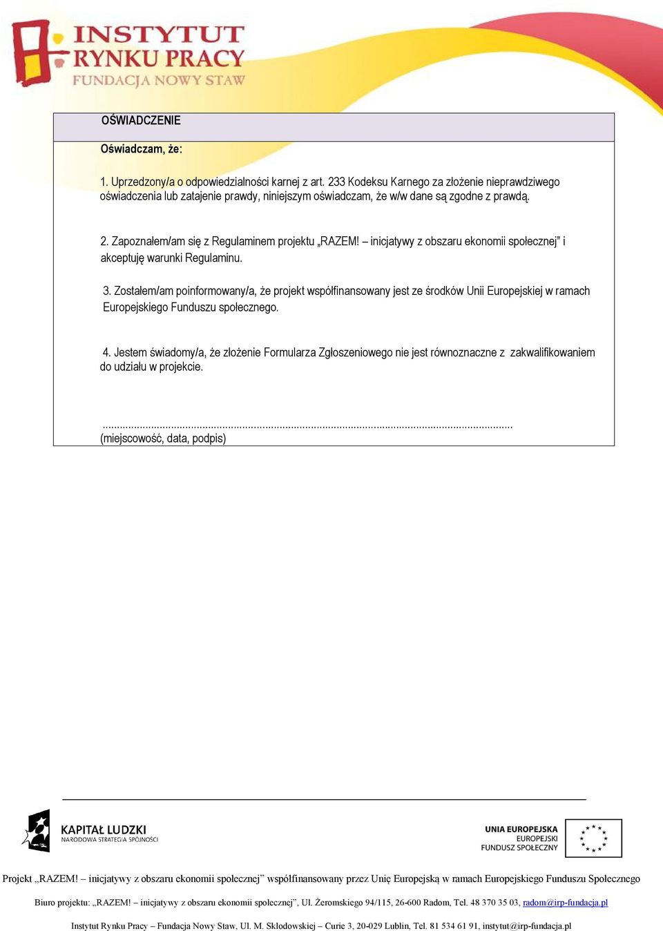 Zapoznałem/am się z Regulaminem projektu RAZEM! inicjatywy z obszaru ekonomii społecznej i akceptuję warunki Regulaminu. 3.