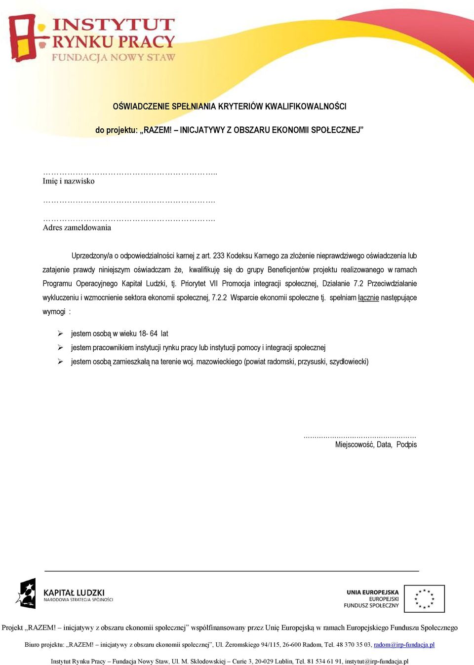 Kapitał Ludzki, tj. Priorytet VII Promocja integracji społecznej, Działanie 7.2 Przeciwdziałanie wykluczeniu i wzmocnienie sektora ekonomii społecznej, 7.2.2 Wsparcie ekonomii społeczne tj.