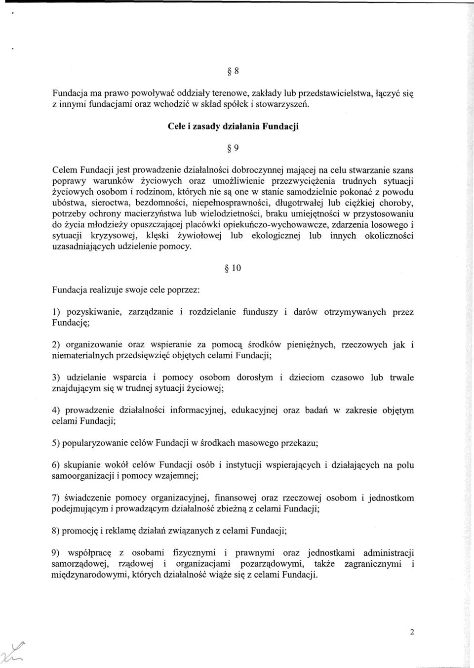 sytuacji życiowych osobom i rodzinom, których nie są one w stanie samodzielnie pokonać z powodu ubóstwa, sieroctwa, bezdomności, niepełnosprawności, długotrwałej lub ciężkiej choroby, potrzeby