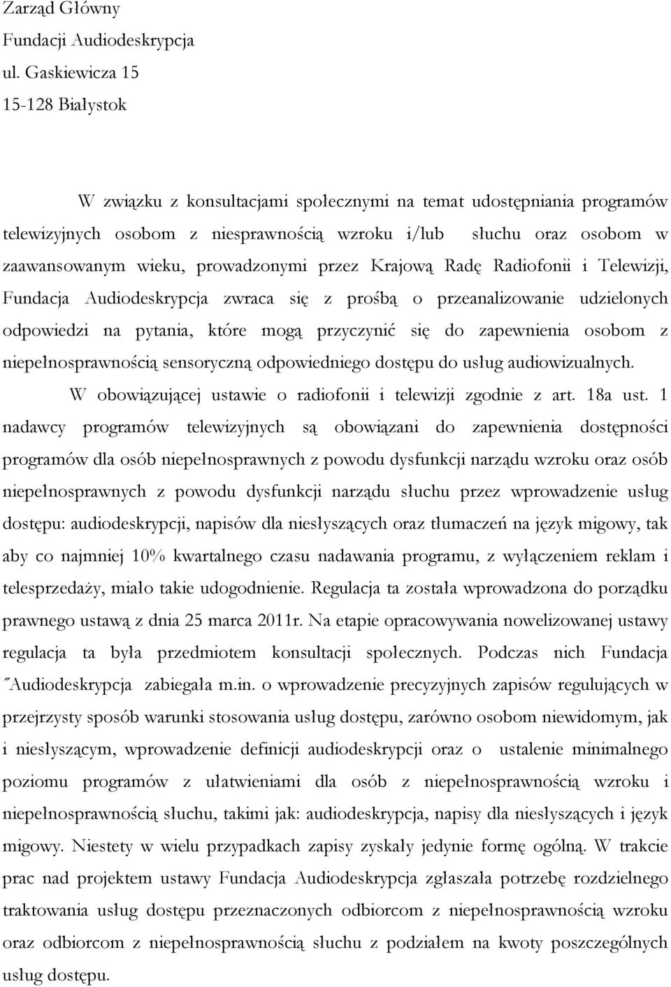 prowadzonymi przez Krajową Radę Radiofonii i Telewizji, Fundacja Audiodeskrypcja zwraca się z prośbą o przeanalizowanie udzielonych odpowiedzi na pytania, które mogą przyczynić się do zapewnienia