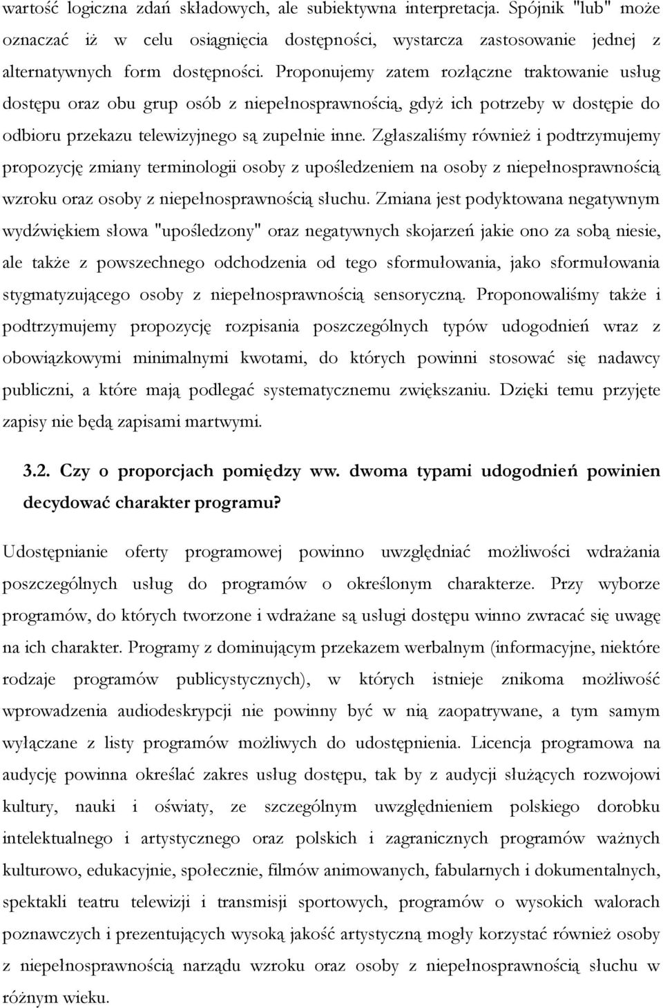 Zgłaszaliśmy również i podtrzymujemy propozycję zmiany terminologii osoby z upośledzeniem na osoby z niepełnosprawnością wzroku oraz osoby z niepełnosprawnością słuchu.