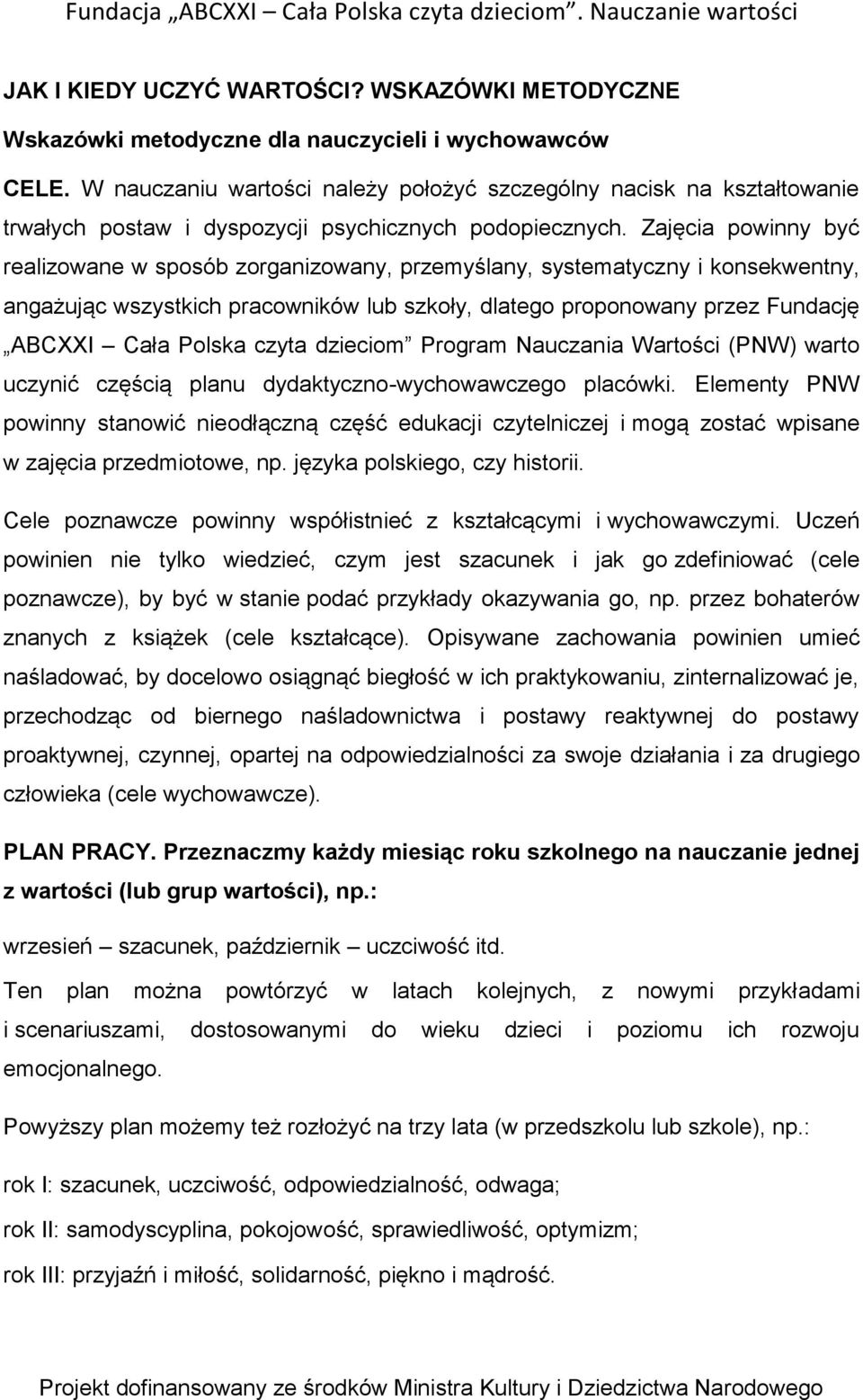 Zajęcia powinny być realizowane w sposób zorganizowany, przemyślany, systematyczny i konsekwentny, angażując wszystkich pracowników lub szkoły, dlatego proponowany przez Fundację ABCXXI Cała Polska