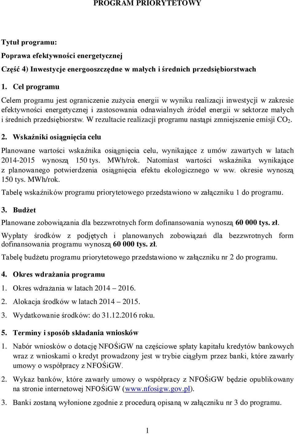 średnich przedsiębiorstw. W rezultacie realizacji programu nastąpi zmniejszenie emisji CO 2.