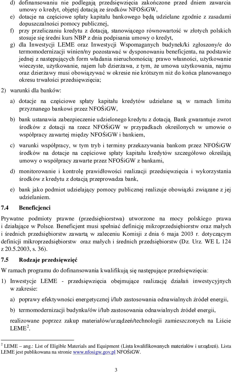 kredyt, g) dla Inwestycji LEME oraz Inwestycji Wspomaganych budynek/ki zgłoszony/e do termomodernizacji winien/ny pozostawać w dysponowaniu beneficjenta, na podstawie jednej z następujących form