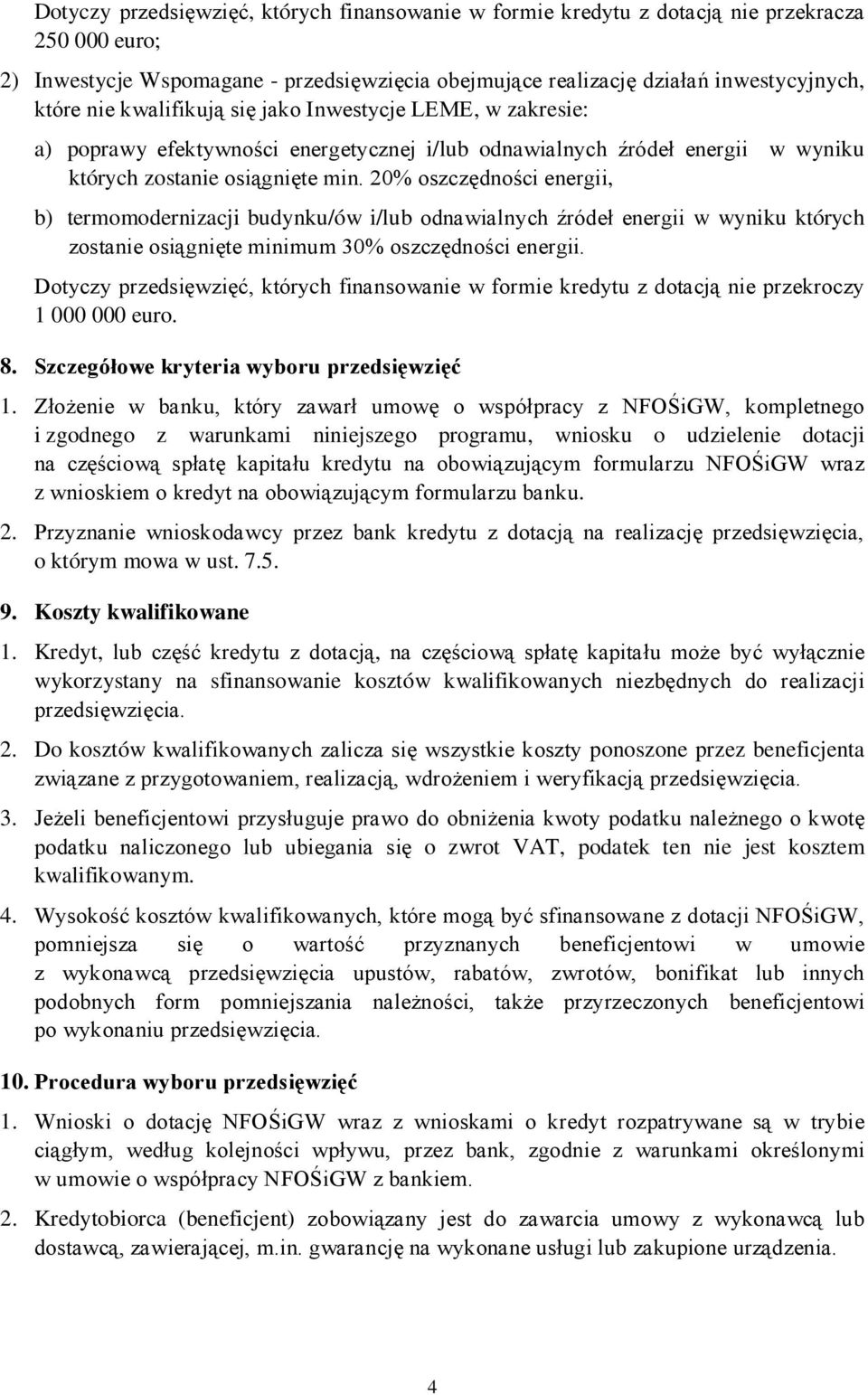 20% oszczędności energii, b) termomodernizacji budynku/ów i/lub odnawialnych źródeł energii w wyniku których zostanie osiągnięte minimum 30% oszczędności energii.