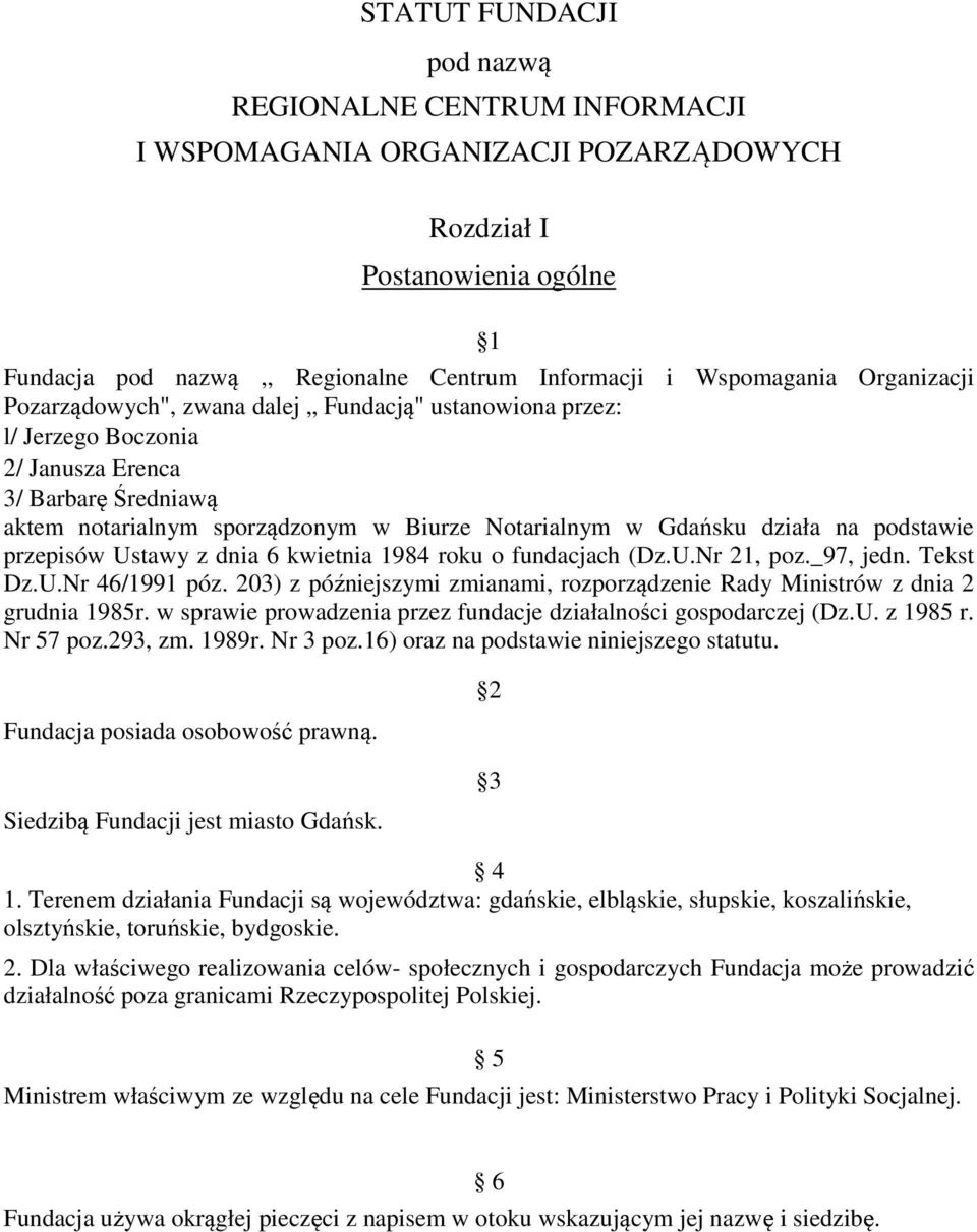 podstawie przepisów Ustawy z dnia 6 kwietnia 1984 roku o fundacjach (Dz.U.Nr 21, poz._97, jedn. Tekst Dz.U.Nr 46/1991 póz.