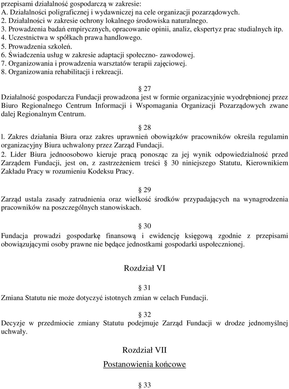 Świadczenia usług w zakresie adaptacji społeczno- zawodowej. 7. Organizowania i prowadzenia warsztatów terapii zajęciowej. 8. Organizowania rehabilitacji i rekreacji.