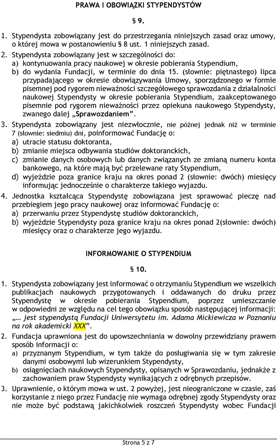 (słownie: piętnastego) lipca przypadającego w okresie obowiązywania Umowy, sporządzonego w formie pisemnej pod rygorem nieważności szczegółowego sprawozdania z działalności naukowej Stypendysty w