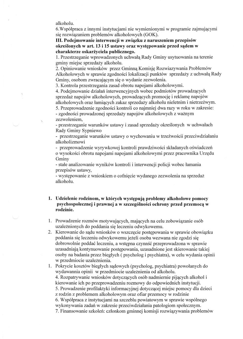 Opnowane wnosków przez Gmnna Komsje Rozwazywana Problemów Alkoholowych w sprawe zgodnosc lokalzacj punktów sprzedazy z uchwala Rady Gmny, osobom zwracajacym se o wydane zezwolena. 3.