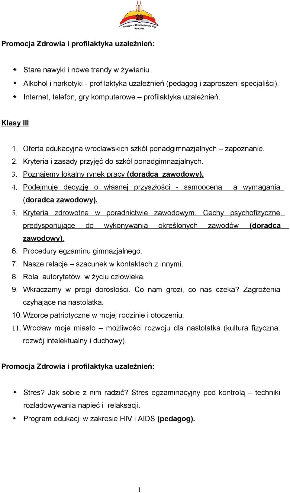 3. Poznajemy lokalny rynek pracy (doradca zawodowy). 4. Podejmuję decyzję o własnej przyszłości - samoocena a wymagania (doradca zawodowy). 5. Kryteria zdrowotne w poradnictwie zawodowym.