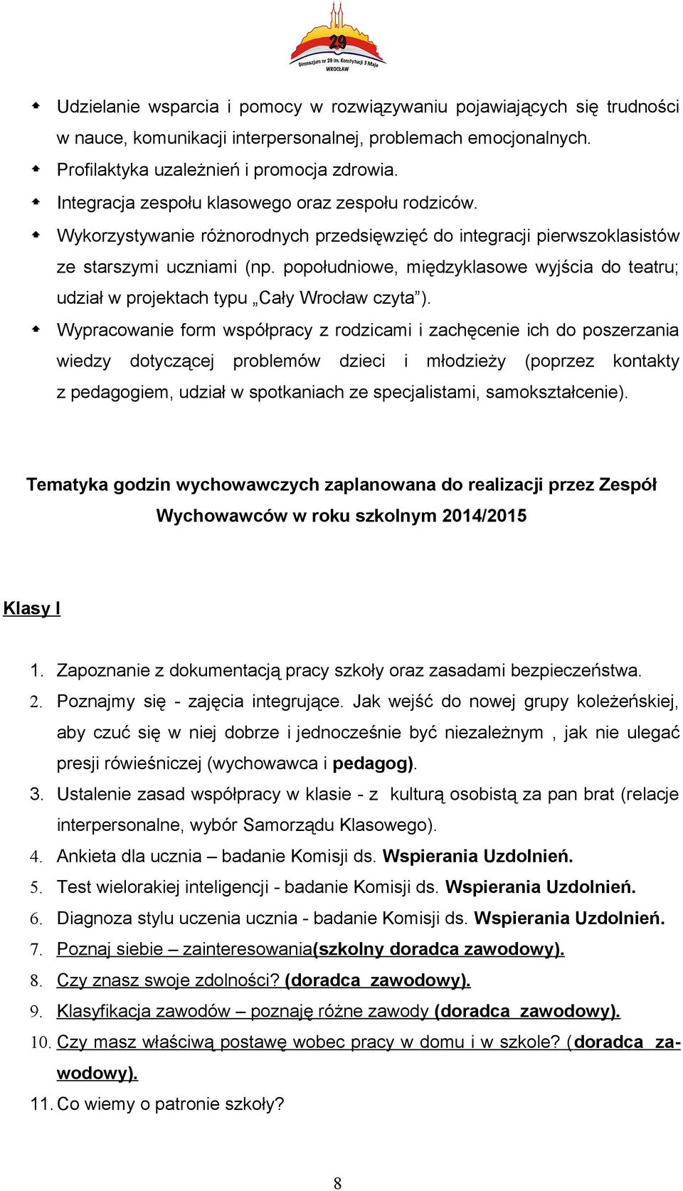 popołudniowe, międzyklasowe wyjścia do teatru; udział w projektach typu Cały Wrocław czyta ).