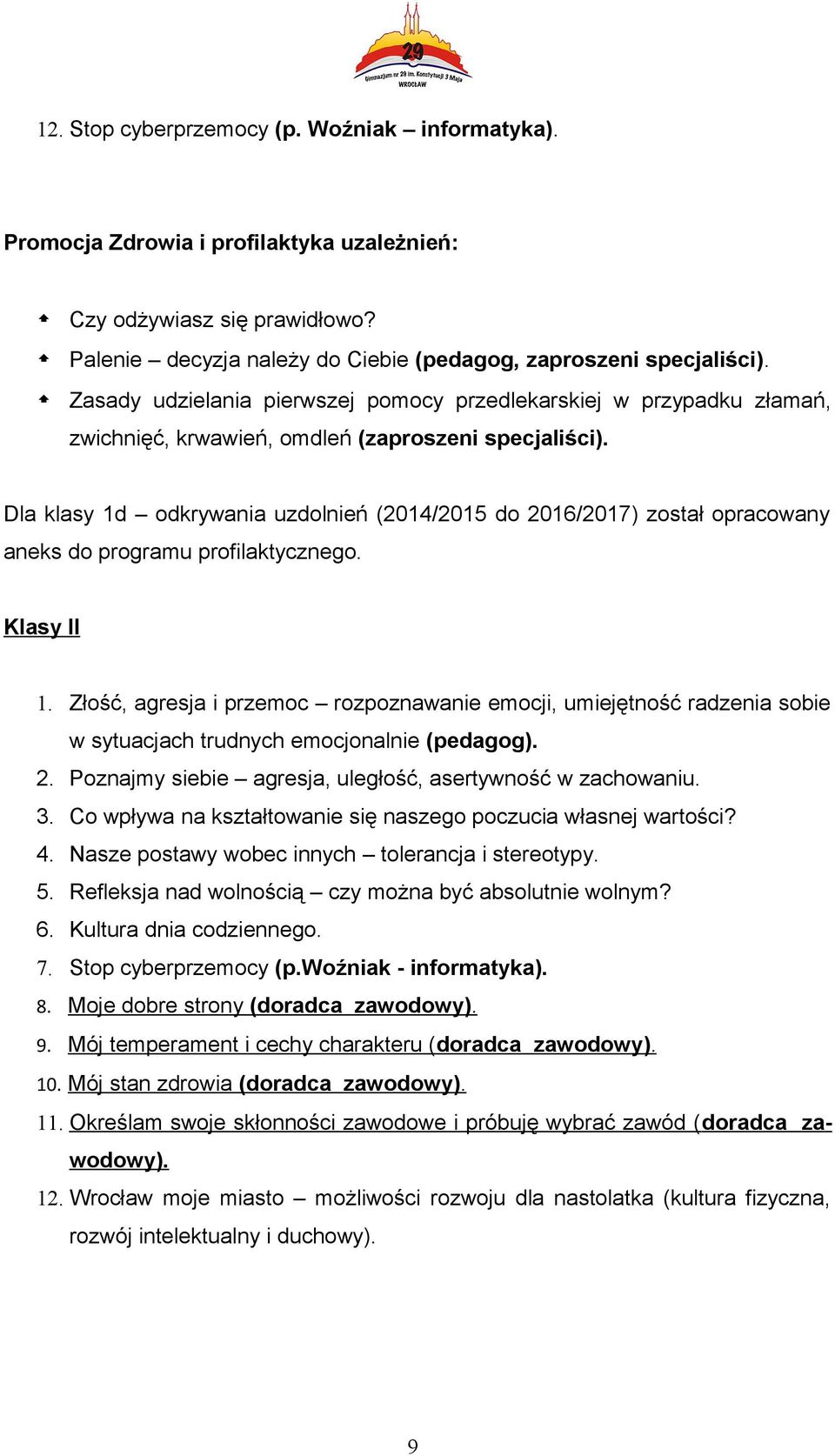 Dla klasy 1d odkrywania uzdolnień (2014/2015 do 2016/2017) został opracowany aneks do programu profilaktycznego. Klasy II 1.