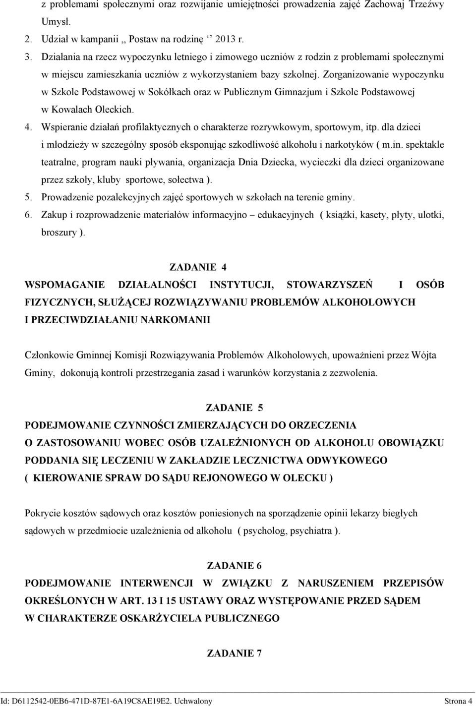 Zorganizowanie wypoczynku w Szkole Podstawowej w Sokółkach oraz w Publicznym Gimnazjum i Szkole Podstawowej w Kowalach Oleckich. 4.