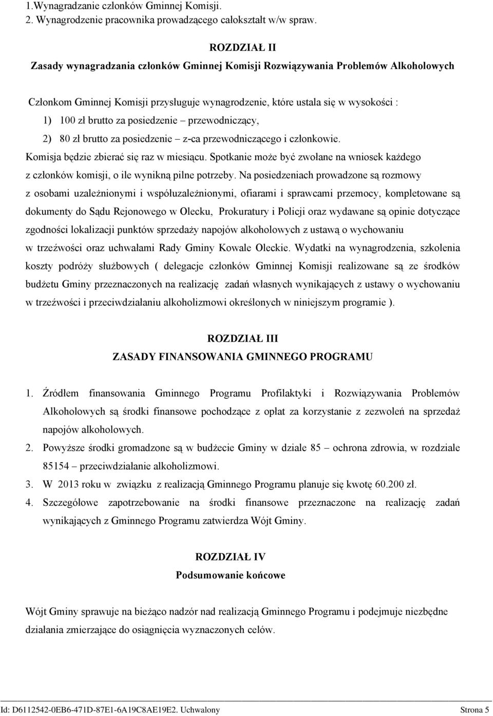 posiedzenie przewodniczący, 2) 80 zł brutto za posiedzenie z-ca przewodniczącego i członkowie. Komisja będzie zbierać się raz w miesiącu.