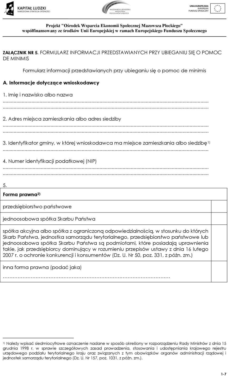 Identyfikator gminy, w której wnioskodawca ma miejsce zamieszkania albo siedzibę 1) 4. Numer identyfikacji podatkowej (NIP) 5.