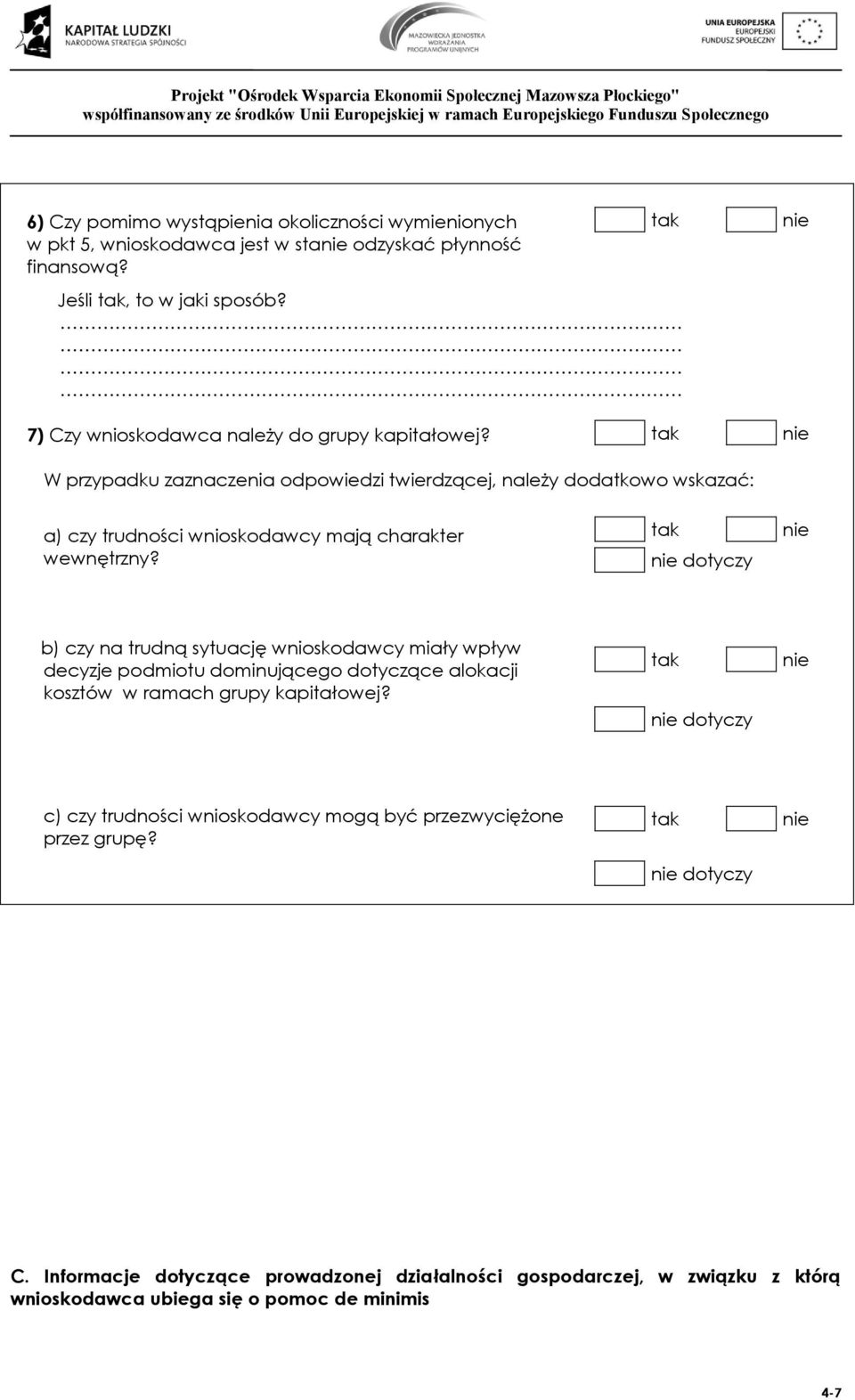 W przypadku zaznaczenia odpowiedzi twierdzącej, należy dodatkowo wskazać: a) czy trudności wnioskodawcy mają charakter wewnętrzny?