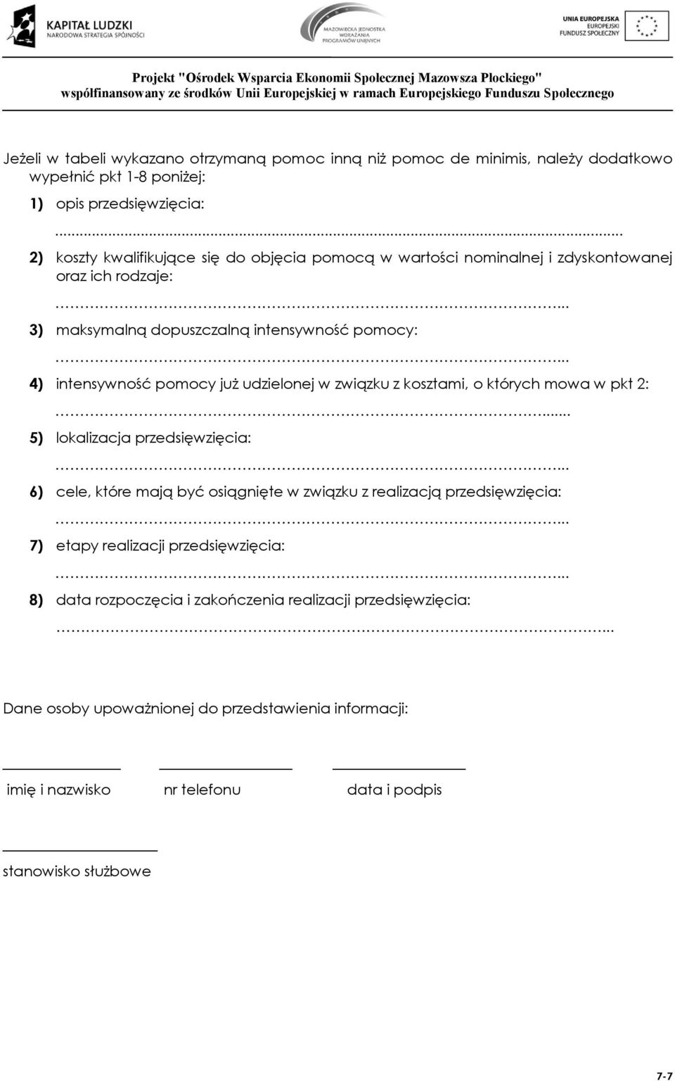 .. 4) intensywność już udzielonej w związku z kosztami, o których mowa w pkt 2:... 5) lokalizacja przedsięwzięcia:.