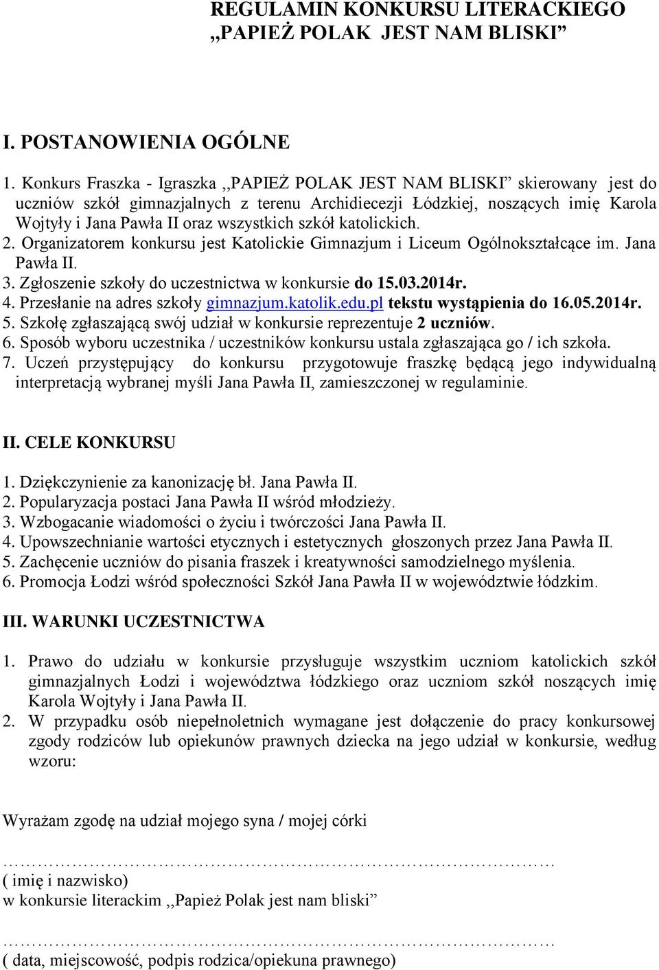 szkół katolickich. 2. Organizatorem konkursu jest Katolickie Gimnazjum i Liceum Ogólnokształcące im. Jana Pawła II. 3. Zgłoszenie szkoły do uczestnictwa w konkursie do 15.03.2014r. 4.