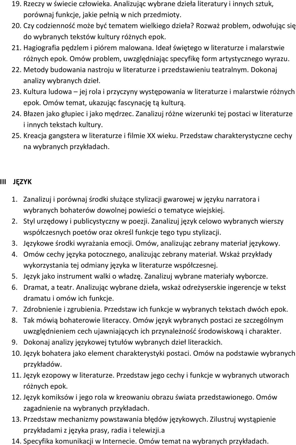 Omów problem, uwzględniając specyfikę form artystycznego wyrazu. 22. Metody budowania nastroju w literaturze i przedstawieniu teatralnym. Dokonaj analizy wybranych dzieł. 23.