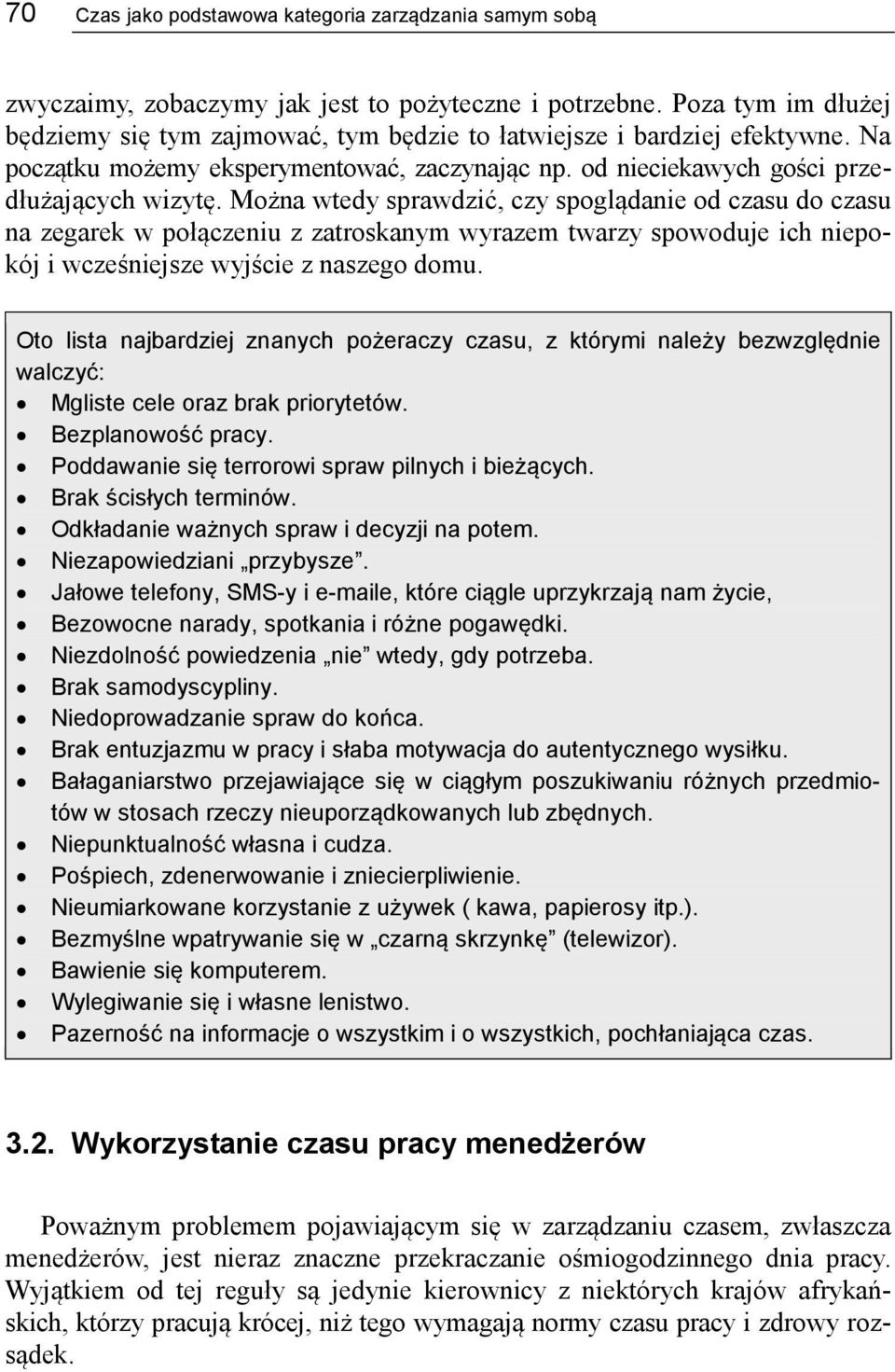 Można wtedy sprawdzić, czy spoglądanie od czasu do czasu na zegarek w połączeniu z zatroskanym wyrazem twarzy spowoduje ich niepokój i wcześniejsze wyjście z naszego domu.