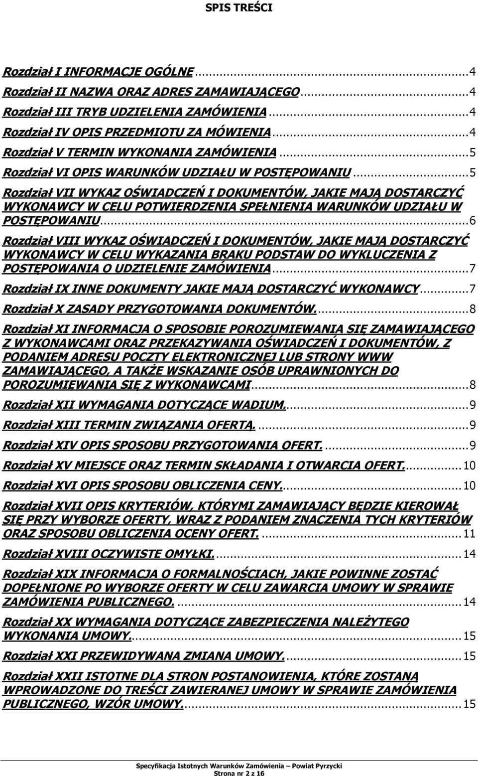 .. 5 Rozdział VII WYKAZ OŚWIADCZEŃ I DOKUMENTÓW, JAKIE MAJĄ DOSTARCZYĆ WYKONAWCY W CELU POTWIERDZENIA SPEŁNIENIA WARUNKÓW UDZIAŁU W POSTĘPOWANIU.