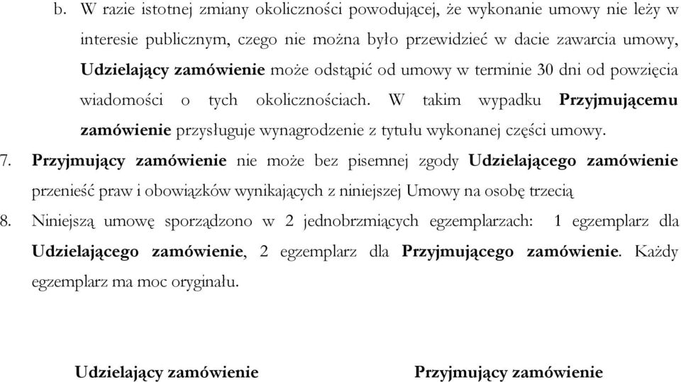 Przyjmujący zamówienie nie może bez pisemnej zgody Udzielającego zamówienie przenieść praw i obowiązków wynikających z niniejszej Umowy na osobę trzecią 8.