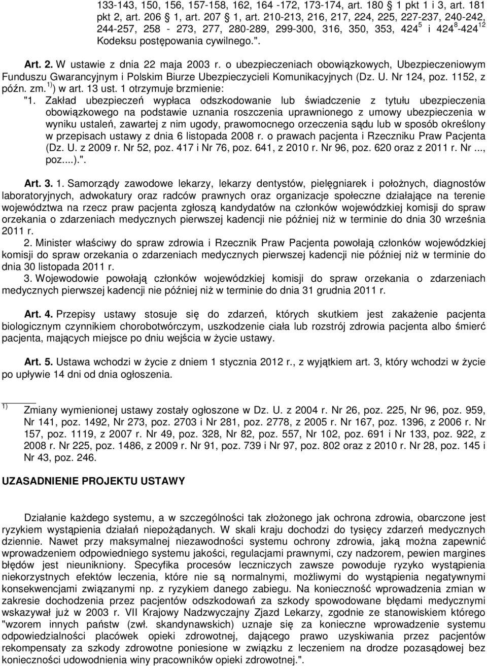 o ubezpieczeniach obowiązkowych, Ubezpieczeniowym Funduszu Gwarancyjnym i Polskim Biurze Ubezpieczycieli Komunikacyjnych (Dz. U. Nr 124, poz. 1152, z późn. zm. 1) ) w art. 13 ust.