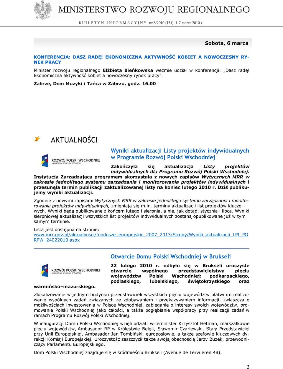 00 AKTUALNOŚCI Wyniki aktualizacji Listy projektów indywidualnych w Programie Rozwój Polski Wschodniej Zakończyła się aktualizacja Listy projektów indywidualnych dla Programu Rozwój Polski Wschodniej.