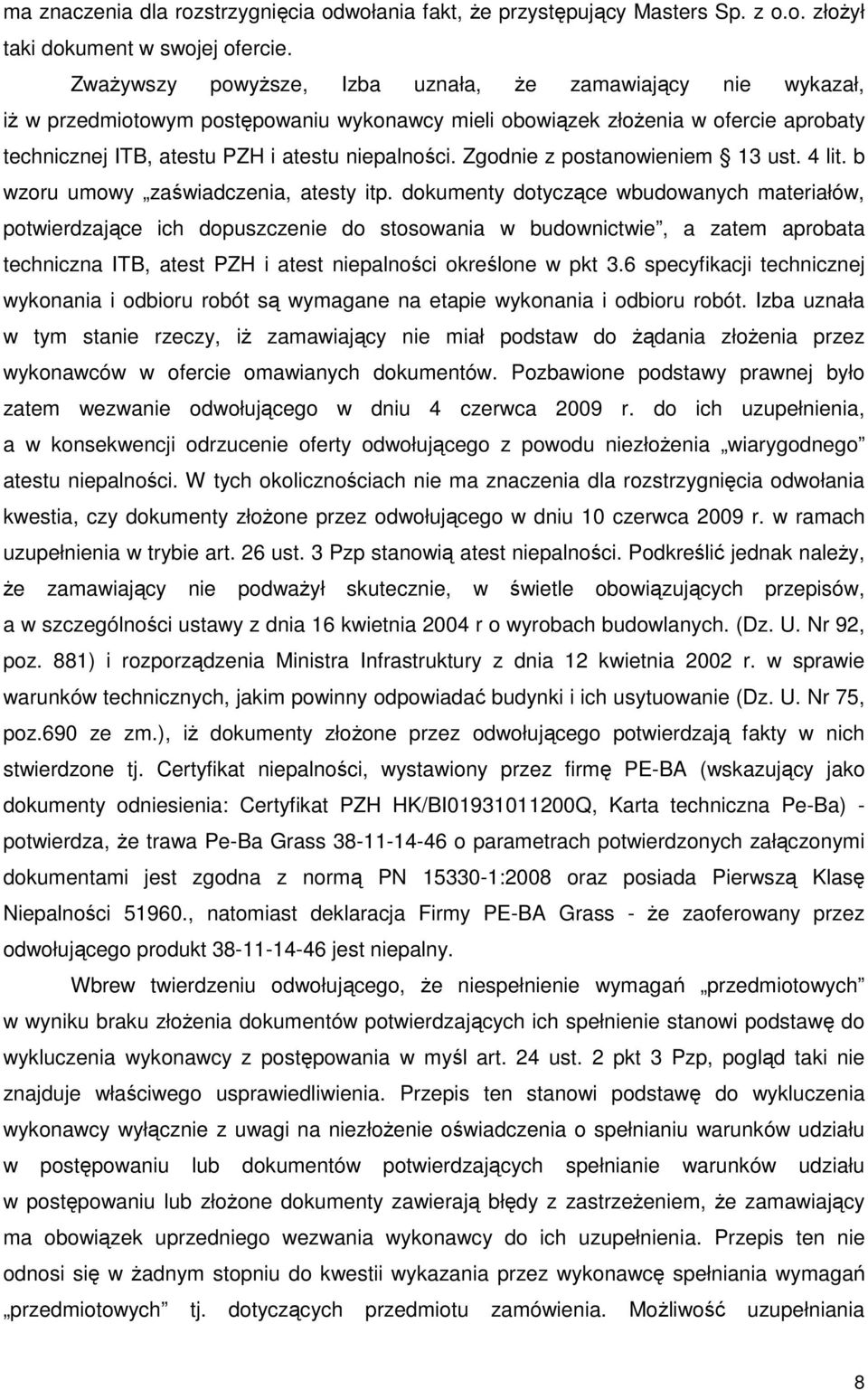 Zgodnie z postanowieniem 13 ust. 4 lit. b wzoru umowy zaświadczenia, atesty itp.