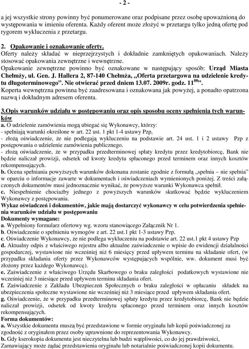 Oferty naleŝy składać w nieprzejrzystych i dokładnie zamkniętych opakowaniach. NaleŜy stosować opakowania zewnętrzne i wewnętrzne.