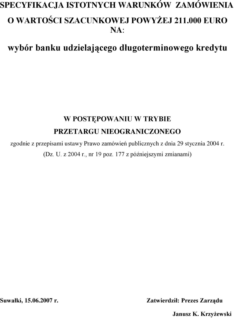 NIEOGRANICZONEGO zgodnie z przepisami ustawy Prawo zamówień publicznych z dnia 29 stycznia 2004 r.