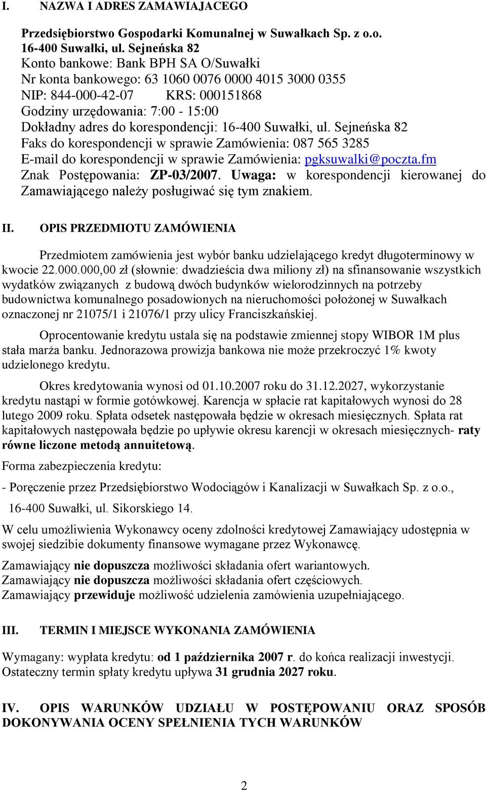 korespondencji: 16-400 Suwałki, ul. Sejneńska 82 Faks do korespondencji w sprawie Zamówienia: 087 565 3285 E-mail do korespondencji w sprawie Zamówienia: pgksuwalki@poczta.