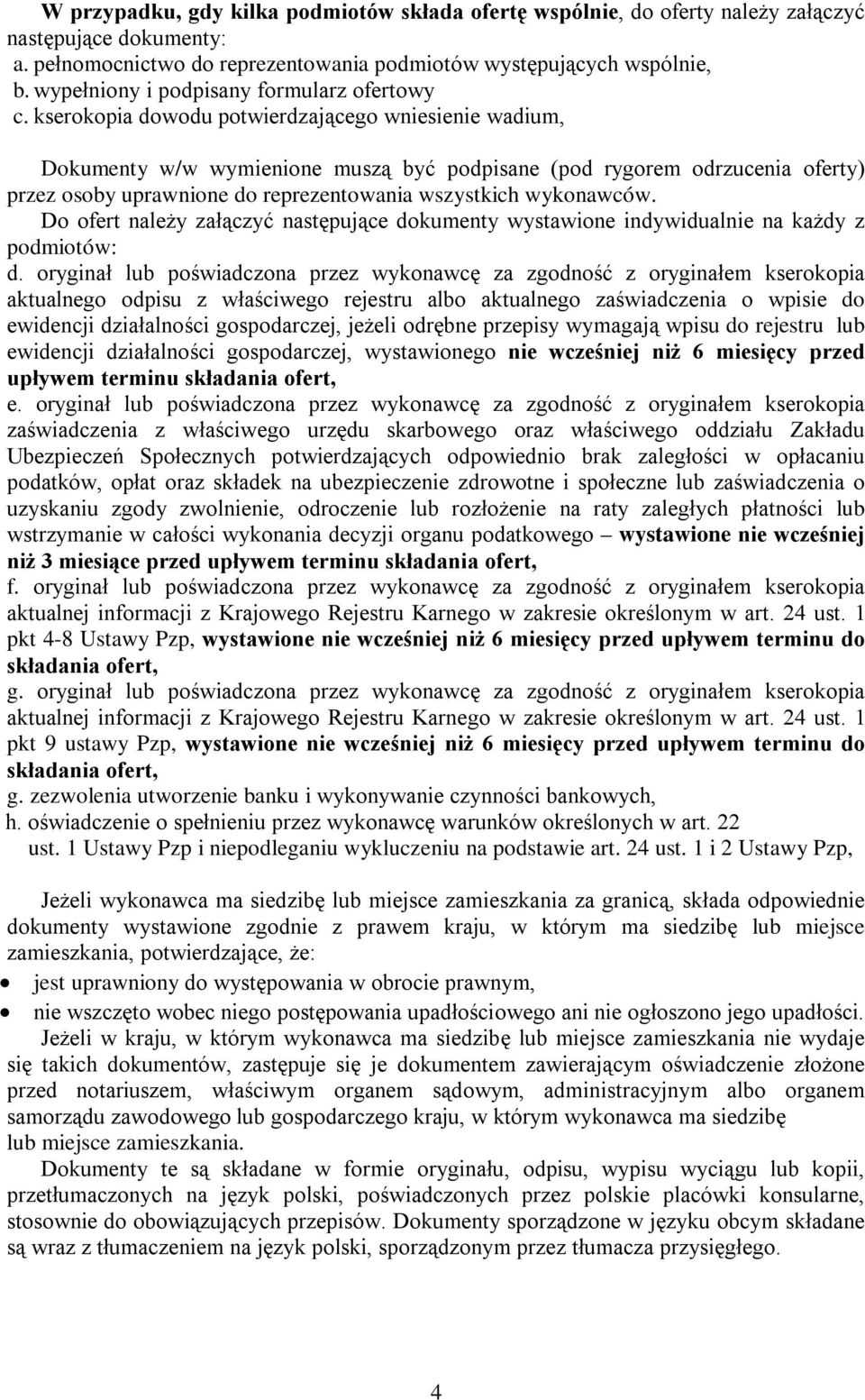 kserokopia dowodu potwierdzającego wniesienie wadium, Dokumenty w/w wymienione muszą być podpisane (pod rygorem odrzucenia oferty) przez osoby uprawnione do reprezentowania wszystkich wykonawców.