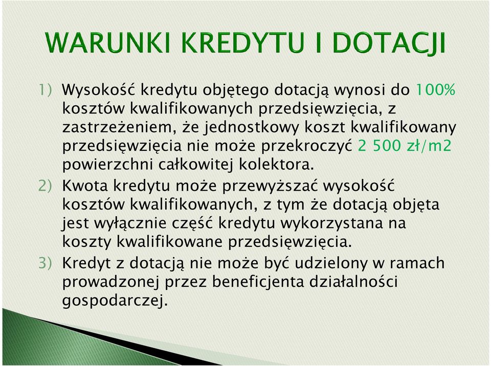 2) Kwota kredytu moŝe przewyŝszać wysokość kosztów kwalifikowanych, z tym Ŝe dotacją objęta jest wyłącznie część kredytu
