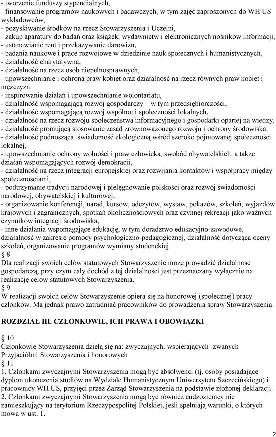 humanistycznych, - działalność charytatywną, - działalność na rzecz osób niepełnosprawnych, - upowszechnianie i ochrona praw kobiet oraz działalność na rzecz równych praw kobiet i mężczyzn, -