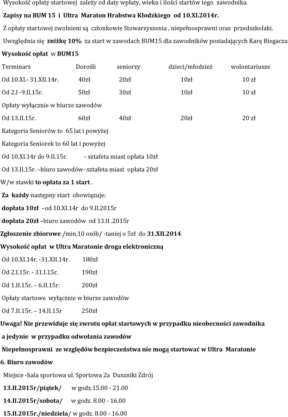 Uwzględnia się zniżkę 10% za start w zawodach BUM15 dla zawodników posiadających Karę Biegacza Wysokość opłat w BUM15 Terminarz Dorośli seniorzy dzieci/młodzież wolontariusze Od 10.XI.- 31.XII.14r.