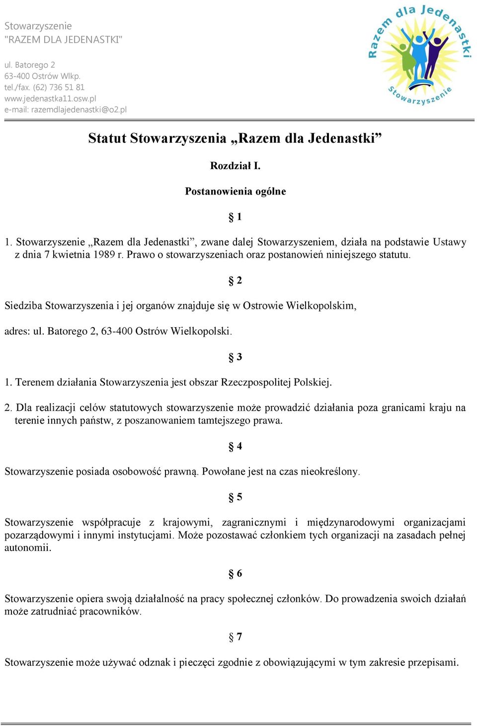 Terenem działania Stowarzyszenia jest obszar Rzeczpospolitej Polskiej. 2 3 2.