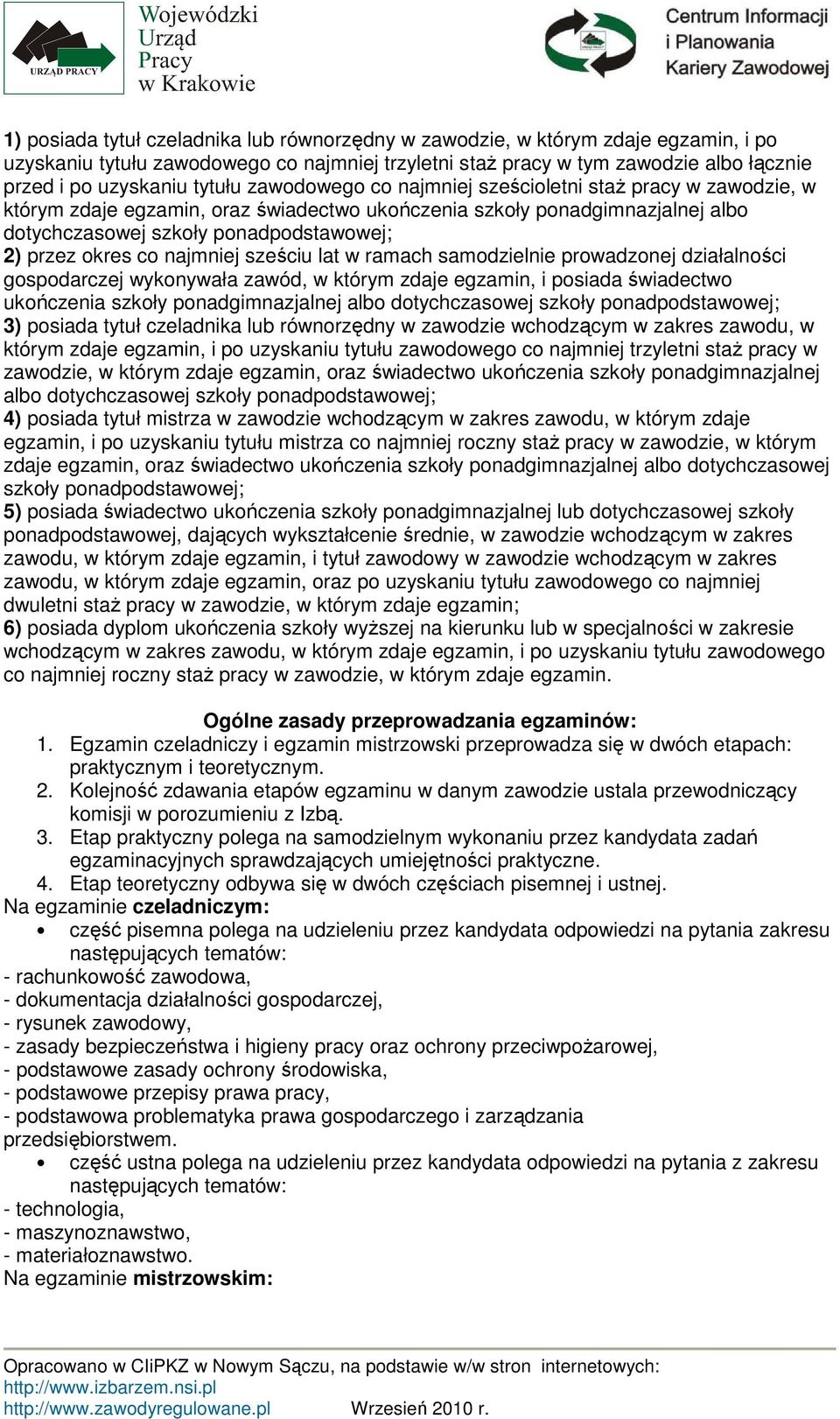 samdzielnie prwadznej działalnści gspdarczej wyknywała zawód, w którym zdaje egzamin, i psiada świadectw ukńczenia szkły pnadgimnazjalnej alb dtychczaswej szkły pnadpdstawwej; 3) psiada tytuł