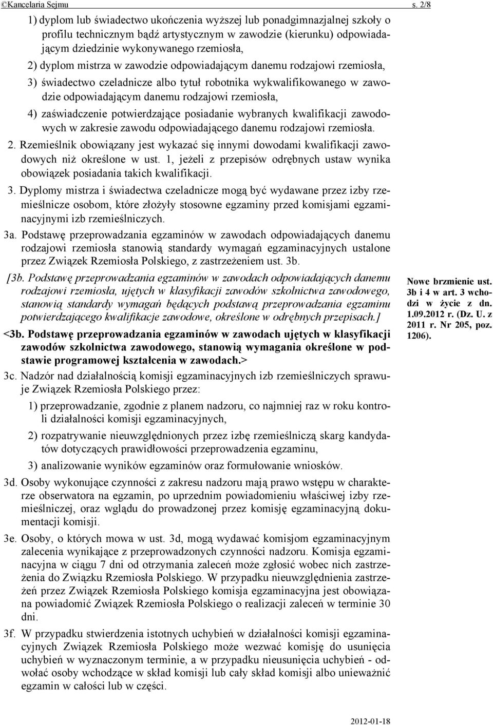 mistrza w zawodzie odpowiadającym danemu rodzajowi rzemiosła, 3) świadectwo czeladnicze albo tytuł robotnika wykwalifikowanego w zawodzie odpowiadającym danemu rodzajowi rzemiosła, 4) zaświadczenie