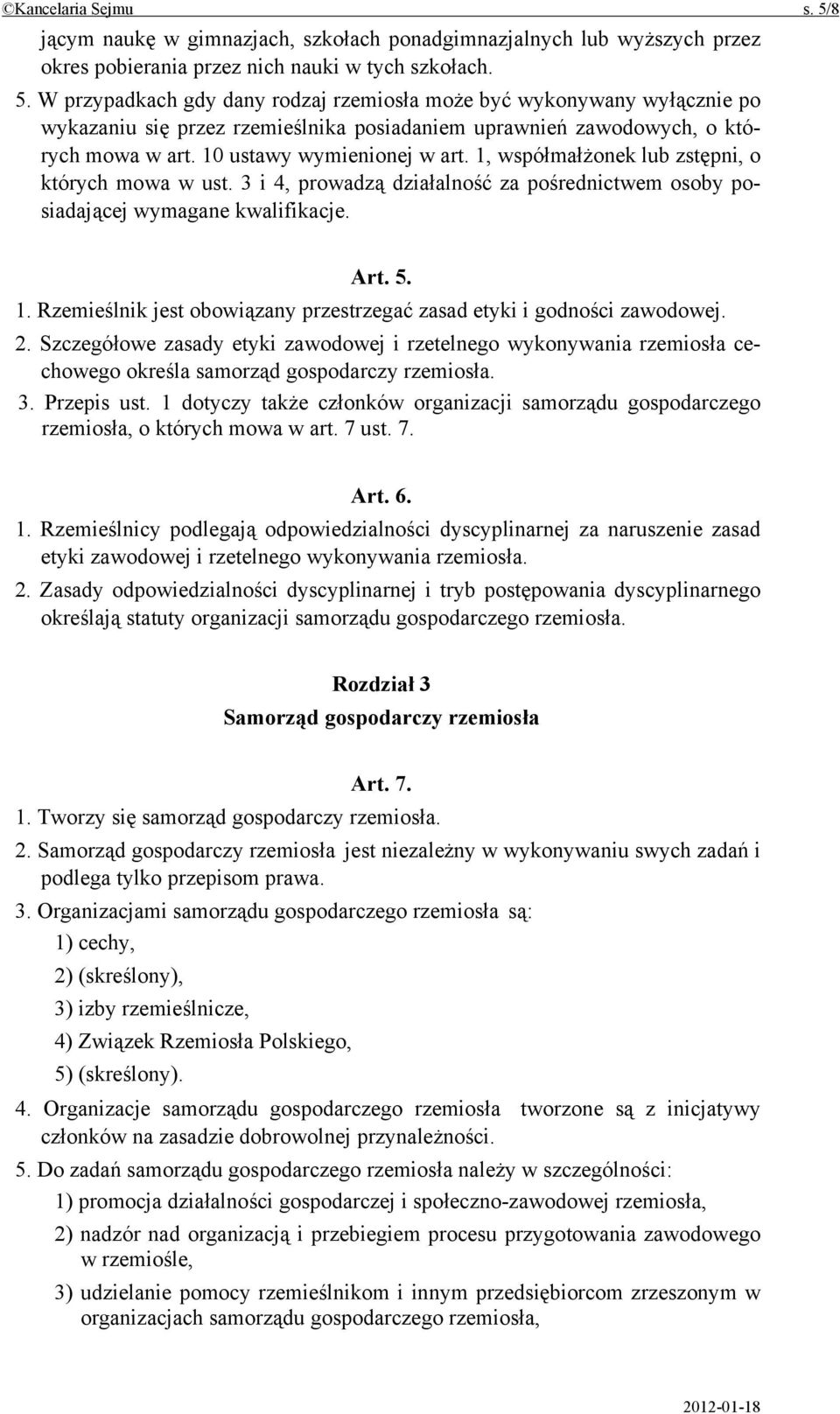 2. Szczegółowe zasady etyki zawodowej i rzetelnego wykonywania rzemiosła cechowego określa samorząd gospodarczy rzemiosła. 3. Przepis ust.