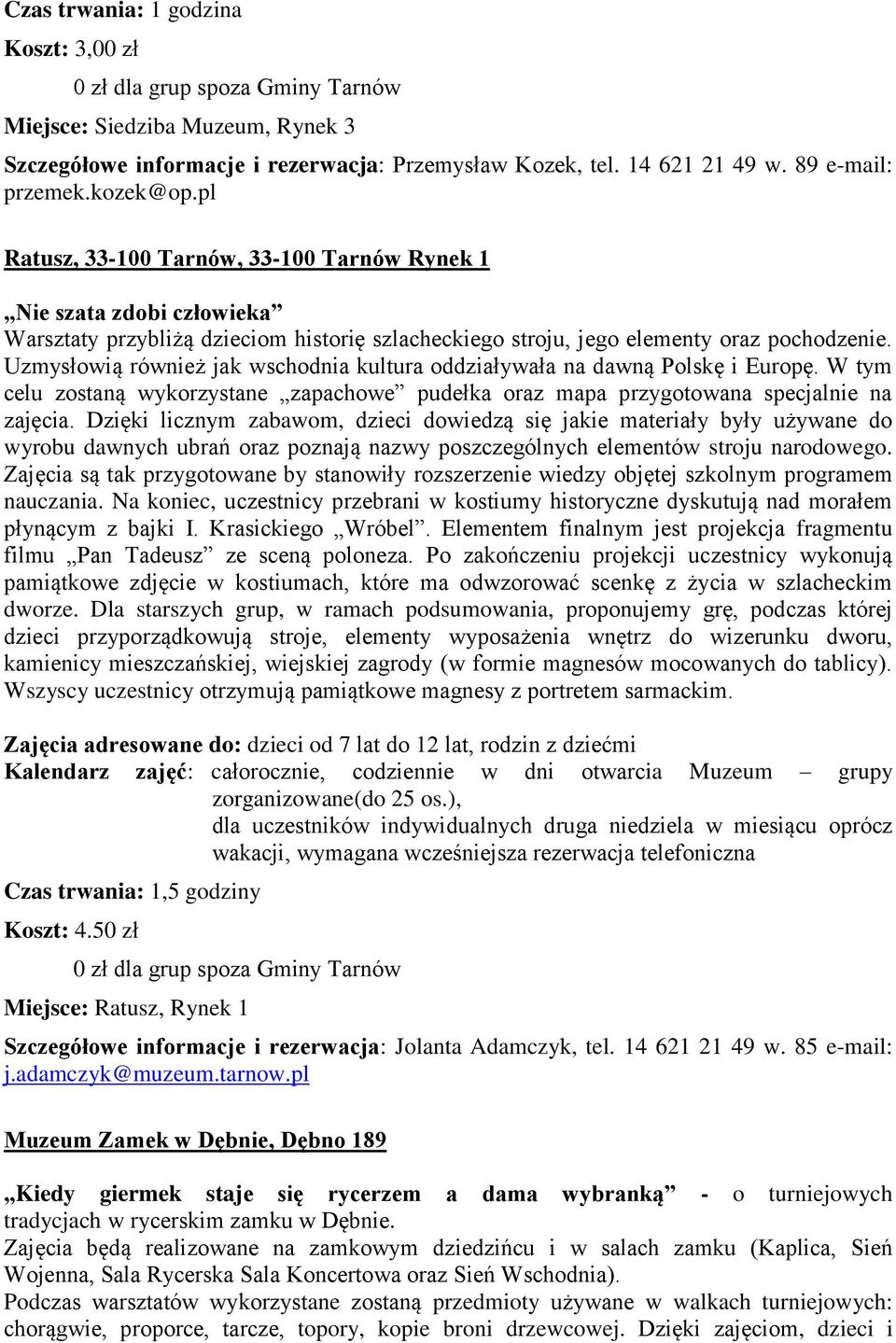 Uzmysłowią również jak wschodnia kultura oddziaływała na dawną Polskę i Europę. W tym celu zostaną wykorzystane zapachowe pudełka oraz mapa przygotowana specjalnie na zajęcia.