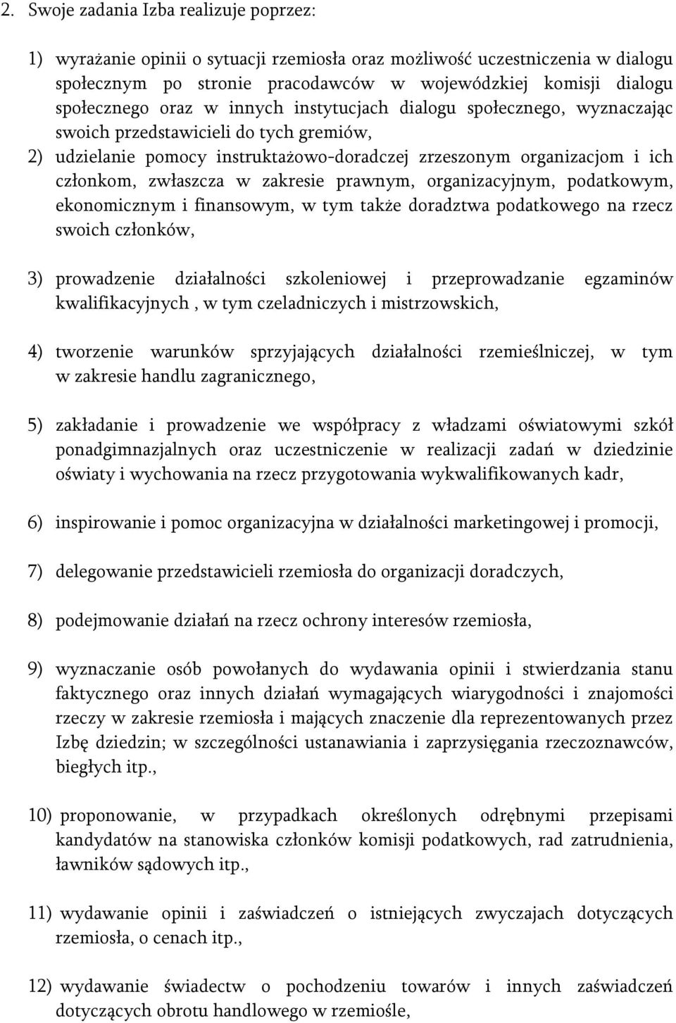 zakresie prawnym, organizacyjnym, podatkowym, ekonomicznym i finansowym, w tym także doradztwa podatkowego na rzecz swoich członków, 3) prowadzenie działalności szkoleniowej i przeprowadzanie