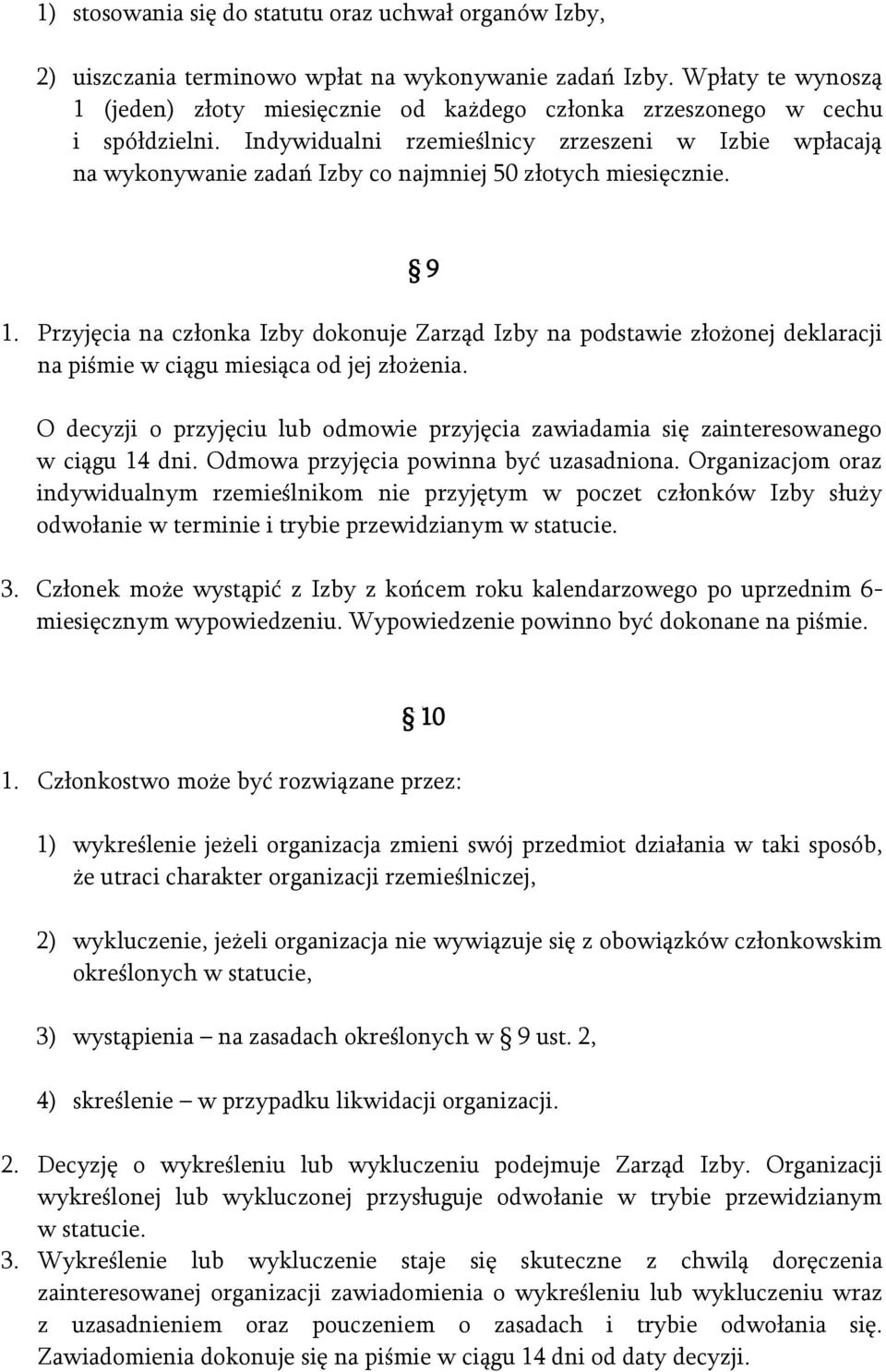 Indywidualni rzemieślnicy zrzeszeni w Izbie wpłacają na wykonywanie zadań Izby co najmniej 50 złotych miesięcznie. 9 1.